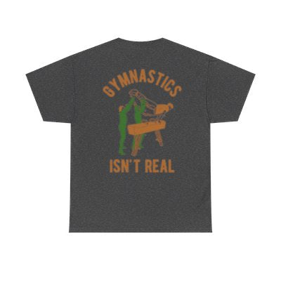 GYMNASTICS ISN'T REAL Fun T-Shirt